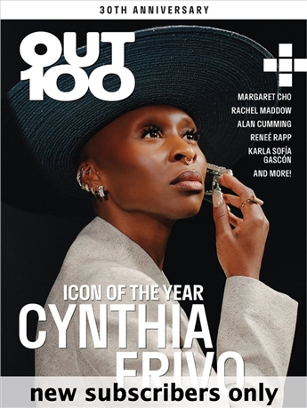 OUT defines and articulates the contribution of gay men and women to the culture. Through a provocative blend of fashion, pop culture, and journalism, OUT inspires readers to consider the ever-evolving meaning of gay. In each issue you'll get OUT’s unique perspective on style, entertainment, the arts, current events and travel. OUT Issues are mailed open in the mail without a cover wrap.

OUT Issues are mailed open in the mail without a cover wrap.