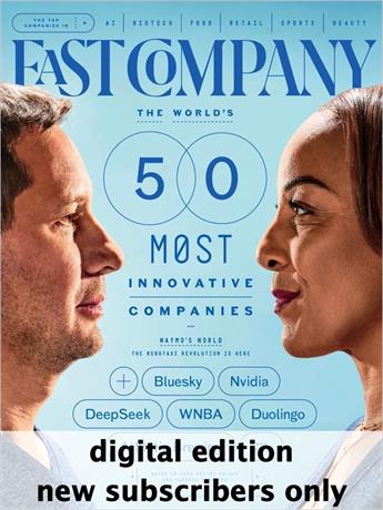 Fast Company is the fast paced, fearless business magazine that is changing the way we look at work and life. Every issue is packed with need-to-know information on succeeding in business in the New Economy.

The digital version is an exact replica of the print version - same content - same design - delivered over the Internet to your desktop or mobile device.
