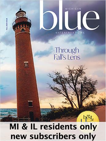 Michigan BLUE focuses on the beauty of America's amazing Great Lakes State, showcasing wondrous discoveries and ways readers enjoy their waterfront adventures.

Subscriptions limited to residents of Michigan and Illinois.  NEW subscribers only -- renewal orders will not be honored. One subscription per household.